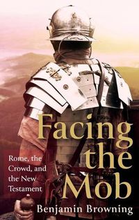 Cover image for Facing the Mob: Rome, the Crowd, and the New Testament