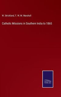 Cover image for Catholic Missions in Southern India to 1865