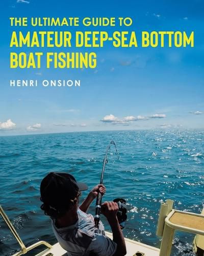 Cover image for The Ultimate Guide To Amateur Deep-Sea Bottom Boat Fishing