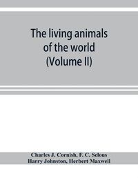 Cover image for The living animals of the world; a popular natural history with one thousand illustrations (Volume II)