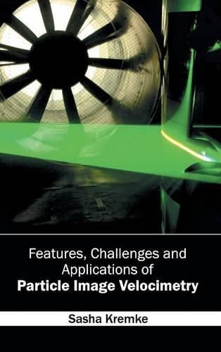 Cover image for Features, Challenges and Applications of Particle Image Velocimetry