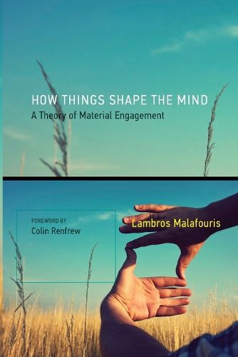 Cover image for How Things Shape the Mind: A Theory of Material Engagement