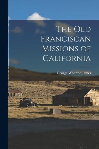 The Old Franciscan Missions of California