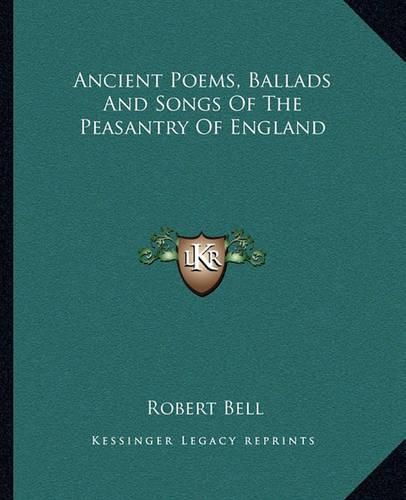 Ancient Poems, Ballads and Songs of the Peasantry of England