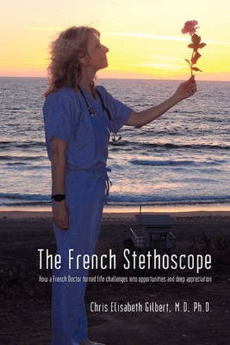 Cover image for The French Stethoscope: How a French Doctor Turned Life Challenges into Opportunities and Deep Appreciation