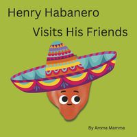 Cover image for Henry Habanero Visits His Friends