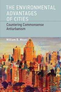 Cover image for The Environmental Advantages of Cities: Countering Commonsense Antiurbanism