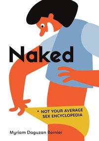 Cover image for Naked: Not Your Average Sex Encyclopedia