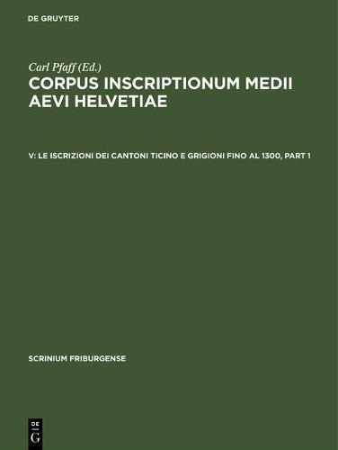 Cover image for Le Iscrizioni Dei Cantoni Ticino E Grigioni Fino Al 1300