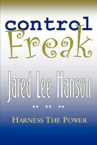 Cover image for Control Freak: Harness the Power