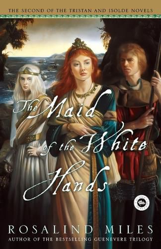 Cover image for The Maid of the White Hands: The Second of the Tristan and Isolde Novels