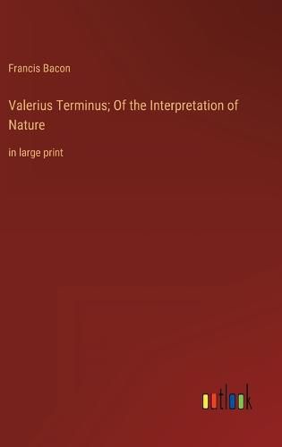 Cover image for Valerius Terminus; Of the Interpretation of Nature