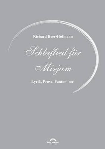 Richard Beer-Hofmann: Schlaflied fur Mirjam: Lyrik, Prosa, Pantomime