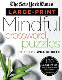 Cover image for The New York Times Large-Print Mindful Crossword Puzzles: 120 Large-Print Easy to Hard Puzzles to Boost Your Brainpower