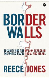 Cover image for Border Walls: Security and the War on Terror in the United States, India, and Israel