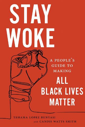 Cover image for Stay Woke: A People's Guide to Making All Black Lives Matter