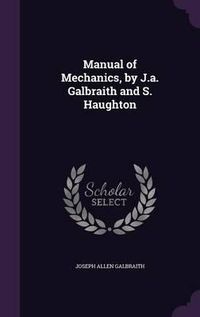 Cover image for Manual of Mechanics, by J.A. Galbraith and S. Haughton