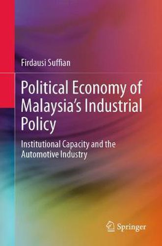 Cover image for Political Economy of Malaysia's Industrial Policy: Institutional Capacity and the Automotive Industry