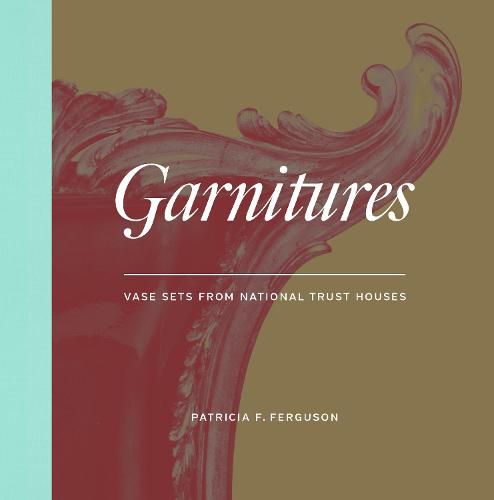 Cover image for Garnitures: Vase Sets from the National Trust