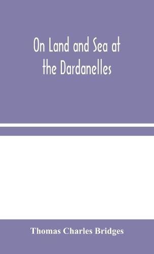 Cover image for On Land and Sea at the Dardanelles