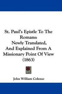 Cover image for St. Paul's Epistle To The Romans: Newly Translated, And Explained From A Missionary Point Of View (1863)