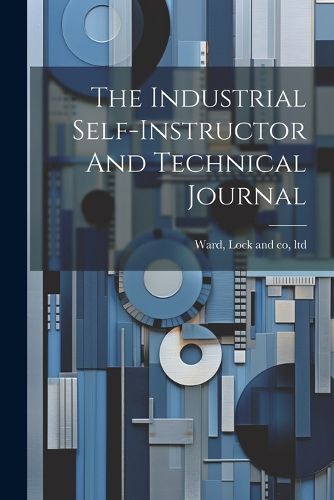 The Industrial Self-instructor And Technical Journal