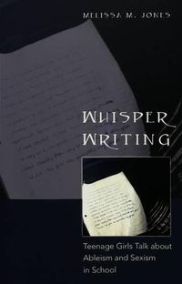 Cover image for Whisper Writing: Teenage Girls Talk About Ableism and Sexism in School