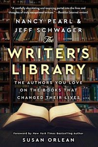 Cover image for The Writer's Library: The Authors You Love on the Books That Changed Their Lives
