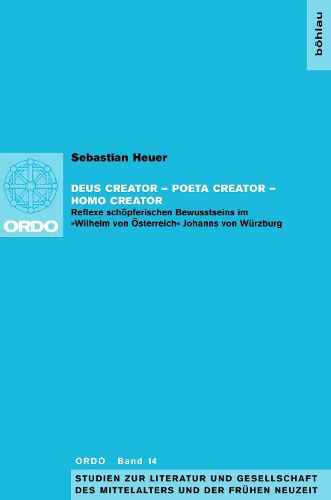 Cover image for Deus Creator - Poeta Creator - Homo Creator: Reflexe Schopferischen Bewusstseins Im Wilhelm Von Osterreich Johanns Von Wurzburg