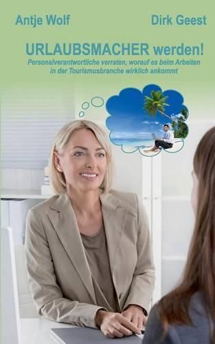 Cover image for Urlaubsmacher werden!: Personalverantwortliche verraten, worauf es beim Arbeiten in der Tourismusbranche wirklich ankommt