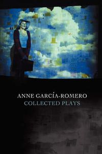 Cover image for Anne Garcia-Romero: Collected Plays