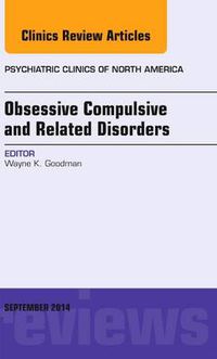 Cover image for Obsessive Compulsive and Related Disorders, An Issue of Psychiatric Clinics of North America