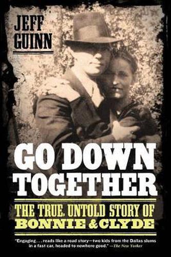 Cover image for Go Down Together: The True, Untold Story of Bonnie and Clyde