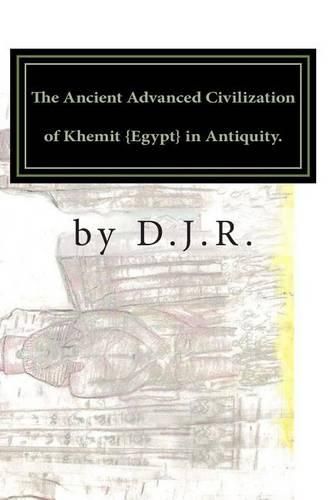 Cover image for The Ancient Advanced Civilization of Khemit {Egypt} in Antiquity.