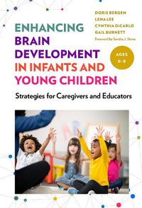 Cover image for Enhancing Brain Development in Infants and Young Children: Strategies for Caregivers and Educators