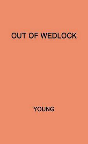 Out of Wedlock: A Study of the Problems of the Unmarried Mother and Her Child