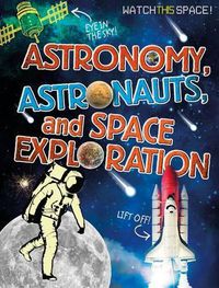 Cover image for Astronomy, Astronauts, and Space Exploration