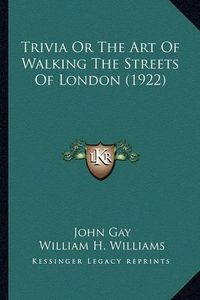 Cover image for Trivia or the Art of Walking the Streets of London (1922) Trivia or the Art of Walking the Streets of London (1922)