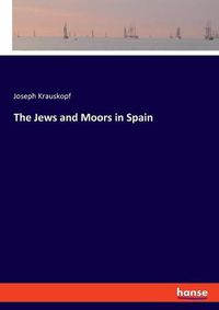 Cover image for The Jews and Moors in Spain