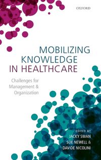 Cover image for Mobilizing Knowledge in Healthcare: Challenges for Management and Organization