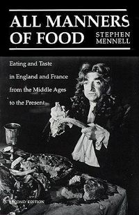 Cover image for All Manners of Food: Eating and Taste in England and France from the Middle Ages to the Present