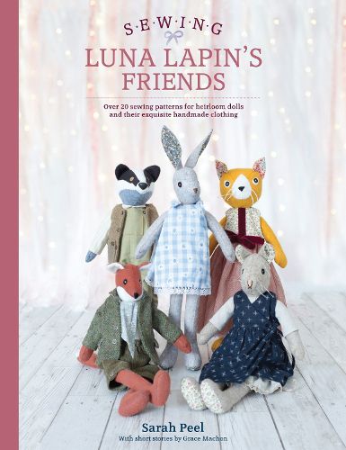 Cover image for Sewing Luna Lapin's Friends: Over 20 sewing patterns for heirloom dolls and their exquisite handmade clothing