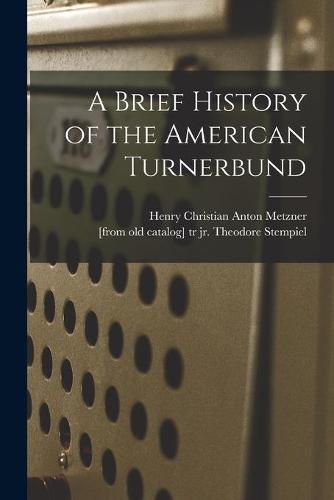 Cover image for A Brief History of the American Turnerbund