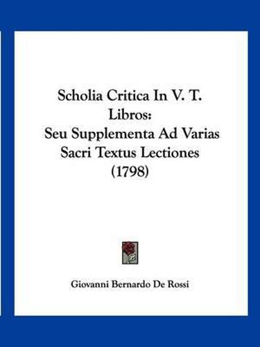 Scholia Critica in V. T. Libros: Seu Supplementa Ad Varias Sacri Textus Lectiones (1798)