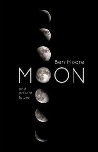 Cover image for Moon: Past, Present and Future