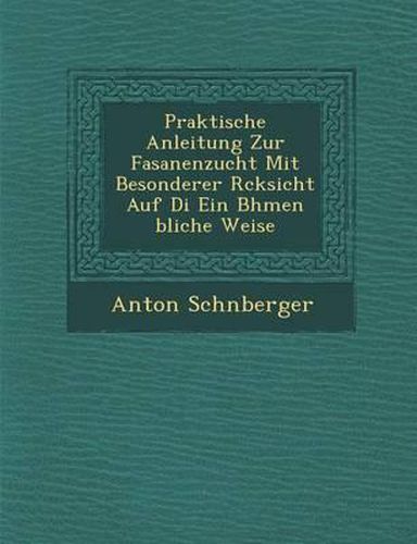 Cover image for Praktische Anleitung Zur Fasanenzucht Mit Besonderer R Cksicht Auf Di Ein B Hmen Bliche Weise