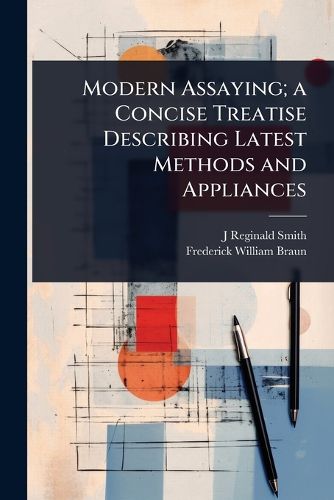 Cover image for Modern Assaying; a Concise Treatise Describing Latest Methods and Appliances