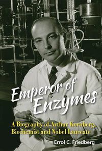 Cover image for Emperor Of Enzymes: A Biography Of Arthur Kornberg, Biochemist And Nobel Laureate