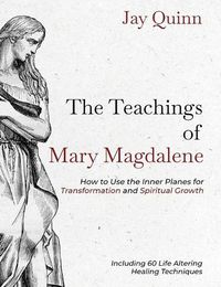 Cover image for The Teachings of Mary Magdalene: How to Use the Inner Planes for Transformation and Spiritual Growth