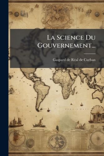 Cover image for La Science Du Gouvernement...
